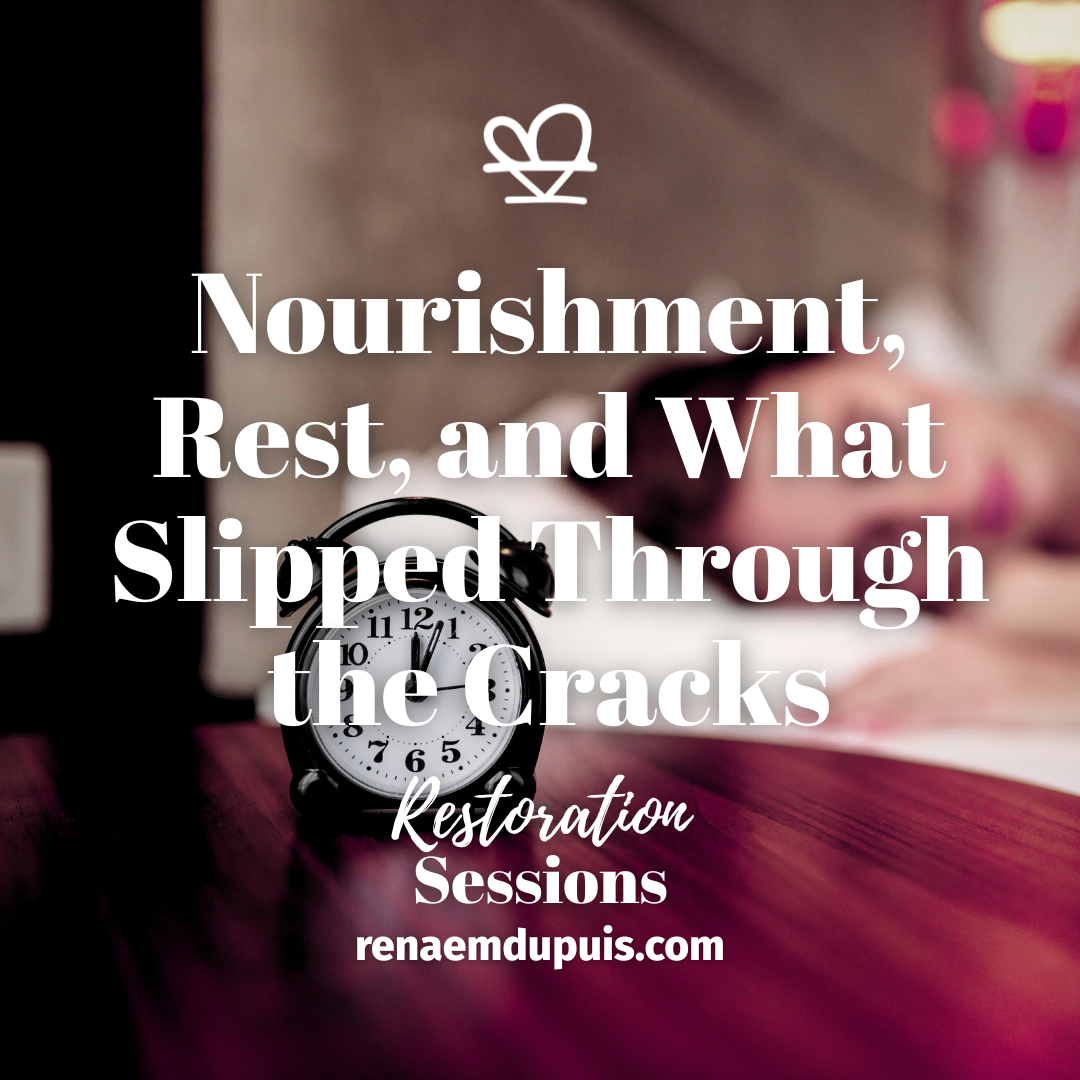 Nourishment Rest and What Slipped Through the Cracks - Restoration Sessions - Dec 2025