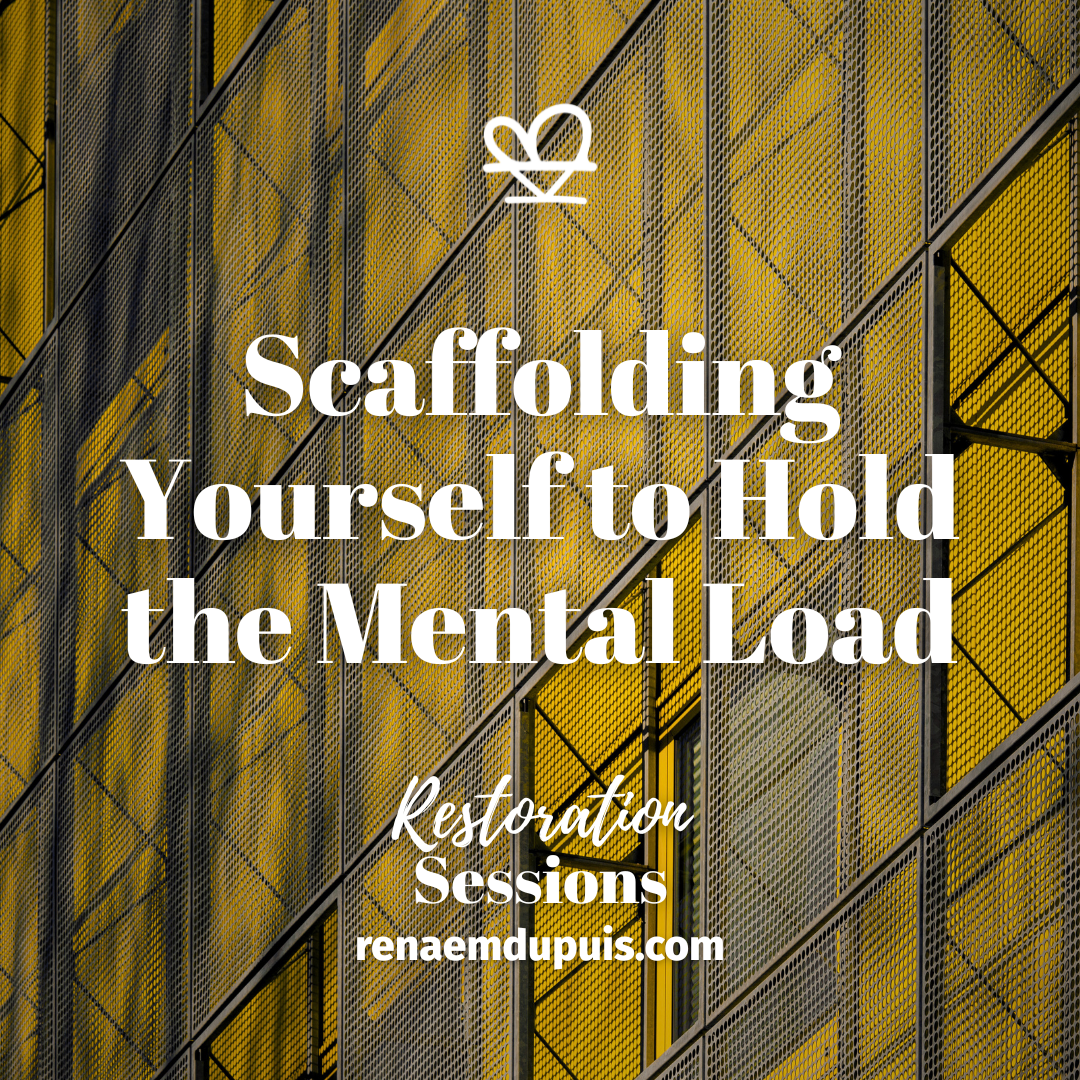 Scaffolding Yourself to Hold the Mental Load - Restoration Sessions - Dec 2025