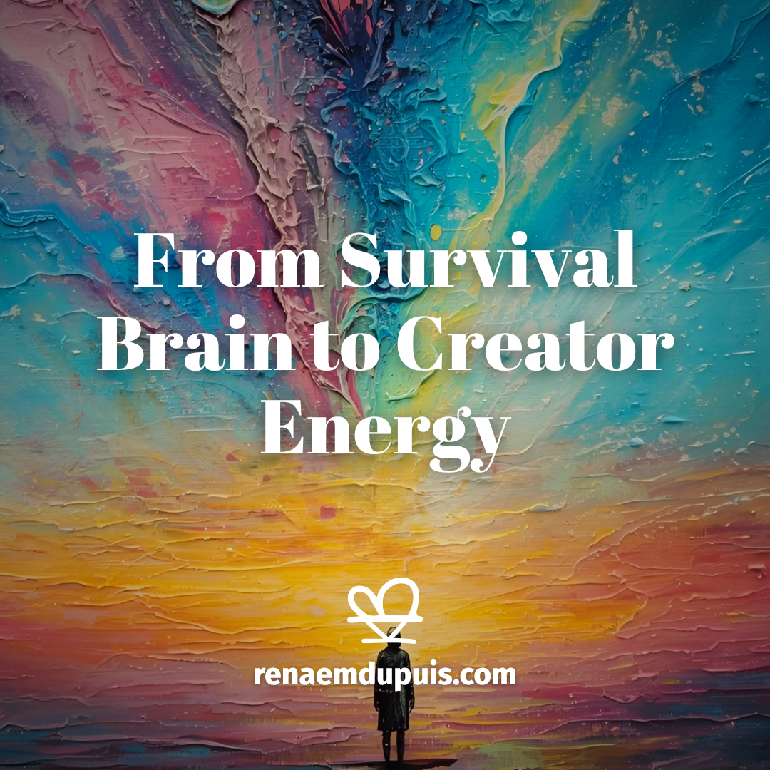 Colorful textured abstract background with a small silhouetted person at the bottom; large white title reads 'From Survival Brain to Creator Energy' and a heart logo with 'renaemdupuis.com' below.