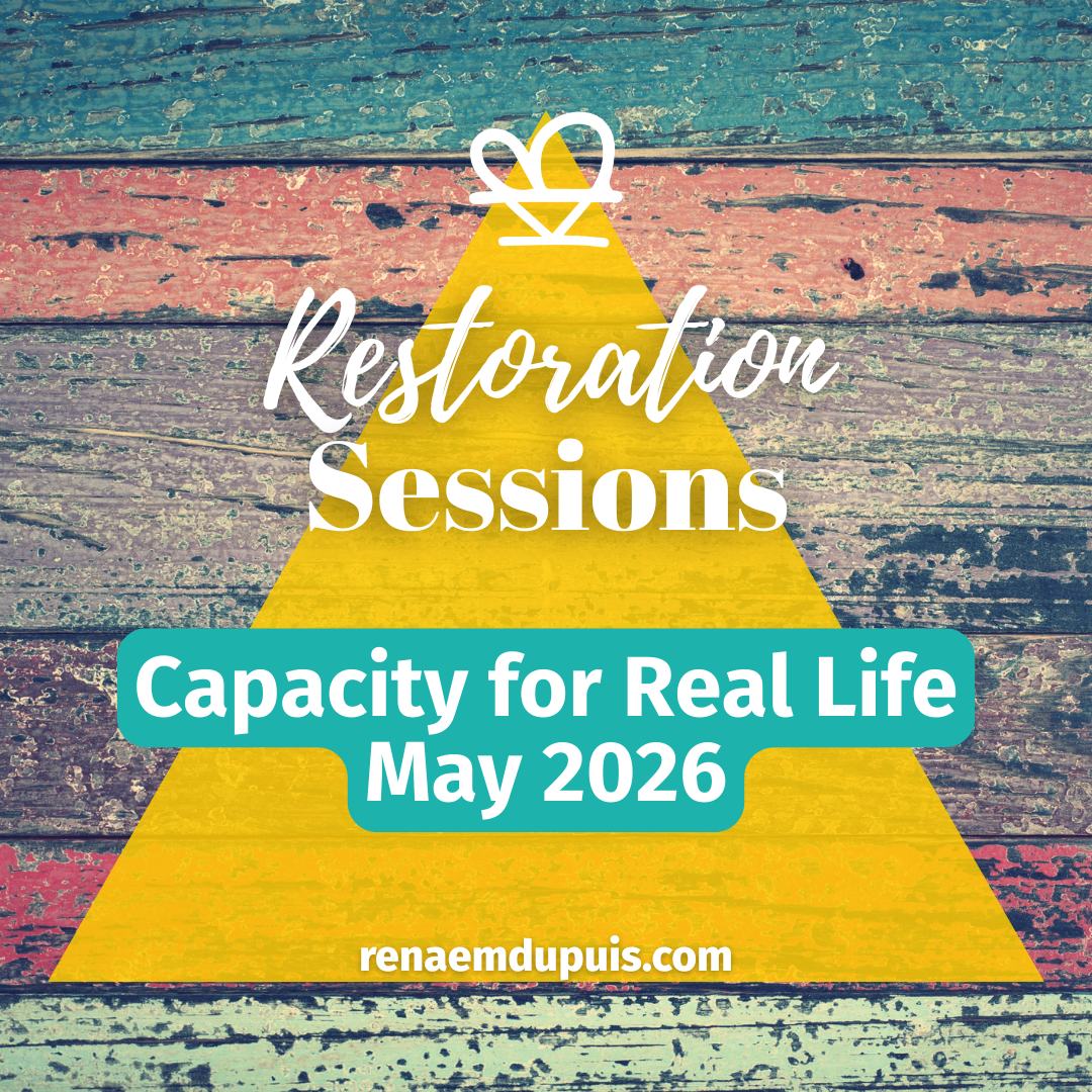 May 2026 Restoration Sessions: Capacity for Real Life