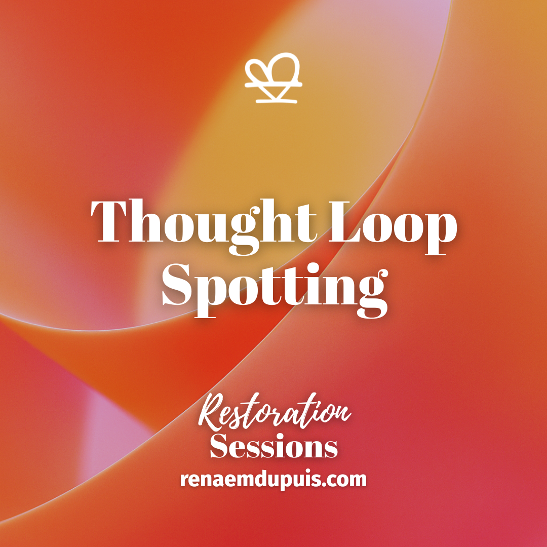 Thought Loop Spotting - Restoration Sessions May 2026 - Renae M. Dupuis Promotional banner with an orange gradient background reading 'Thought Loop Spotting' and 'Restoration Sessions' at renaemdupuis.com