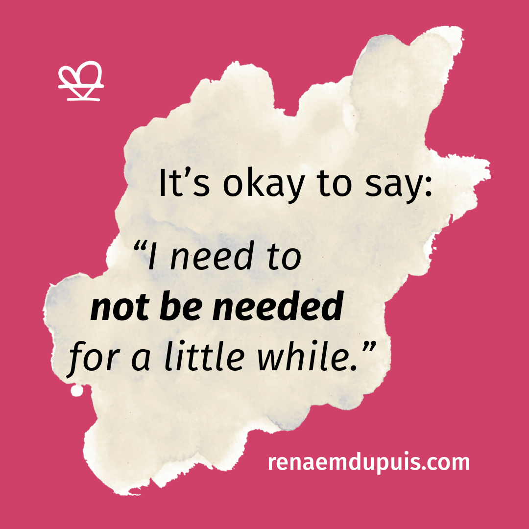 Pink background with a white watercolor blob containing the quote: 'It's okay to say: I need to not be needed for a little while.' and the site renaemdupuis.com; small white heart logo in the top-left.